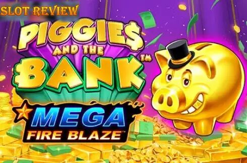 Piggies And The Bank Mega Fire Blaze slot